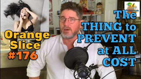 Orange Slice 176: The THING to PREVENT at ALL COST