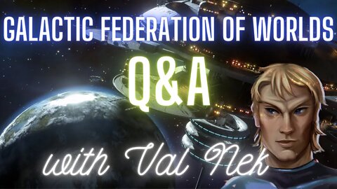 Galactic Federation of Worlds: November Q&A with Val Nek