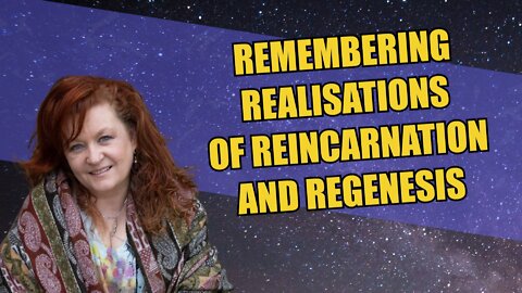 .Remembering Realisations of Reincarnation and Regenesis
