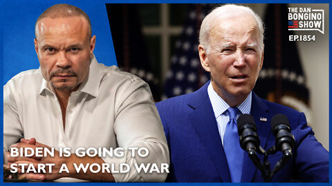 Biden Is Going To Start A World War (Ep. 1854) - The Dan Bongino Show