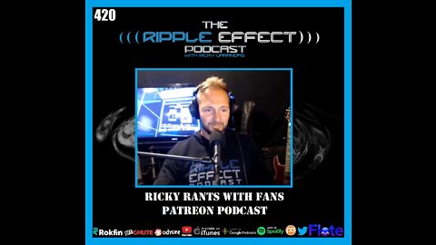 The Ripple Effect Podcast #420 (Ricky Rants With Fans | PATREON Podcast)