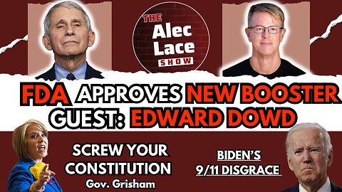 Guest: Edward Dowd | FDA Approves New Covid Booster | Biden’s 9/11 Disgrace | The Alec Lace Show