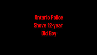Ontario Police Shove 12-year old boy 4-19-2021