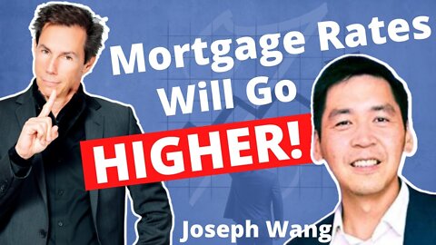Joseph Wang: Mortgage Rates Will Go Even HIGHER!