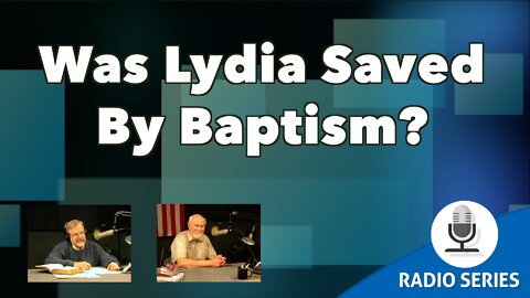 Was Lydia Saved By Baptism?