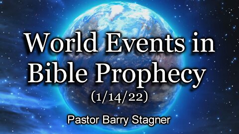 World Events in Bible Prophecy – (1/14/22)
