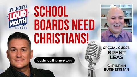 Prayer | Loudmouth Prayer | School Boards Need Christians | Brent Leas