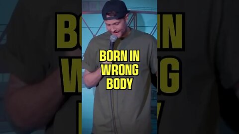 Born in the wrong body