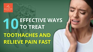 10 Effective Ways to Treat Toothaches and Relieve Pain Fast