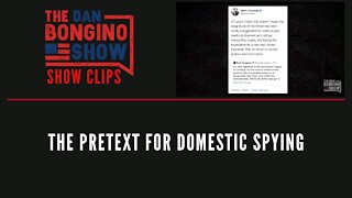 The Pretext For Domestic Spying - Dan Bongino Show Clips