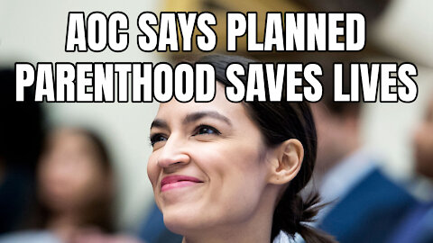 AOC Says Planned Parenthood Saves Lives