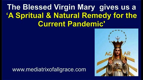 A Pandemic 'Spiritual and Natural Remedy' from the Blessed Virgin Mary | www.mediatrixofallgrace.com