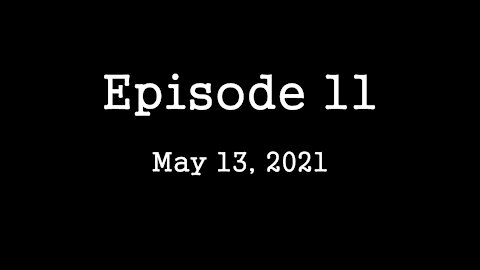 Episode 11: May 13, 2021