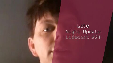 Late Night Update | Lifecast #24