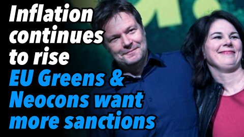 Inflation continues to rise, as EU Greens & Neocons want more sanctions