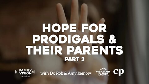 Hope for Prodigals & Their Parents, Part 3