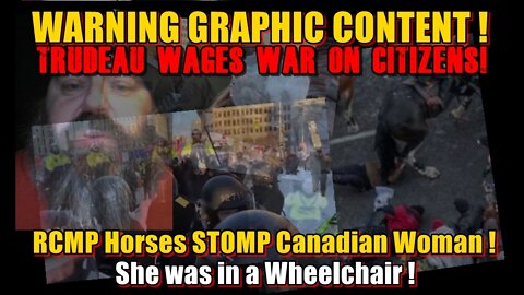 GRAPHIC CONTENT : Trudeau wages war on his own people! RCMP Horses TRAMPLE Woman in Wheelchair!