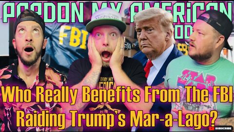 Who Really Benefits From The FBI Raiding Trump's Mar-a-Lago? (Ep.454)