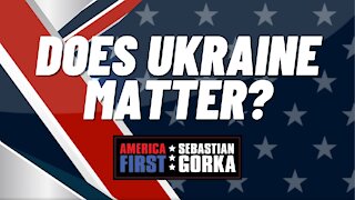 Does Ukraine matter? Robert Wilkie with Sebastian Gorka on AMERICA First