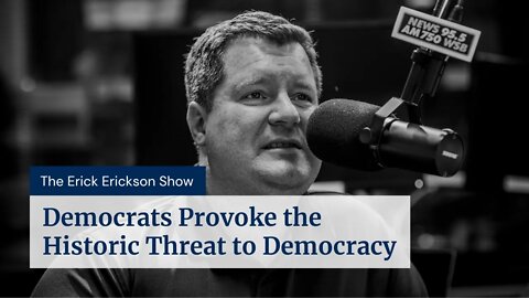 Democrats Provoke the Historic Threat to Democracy