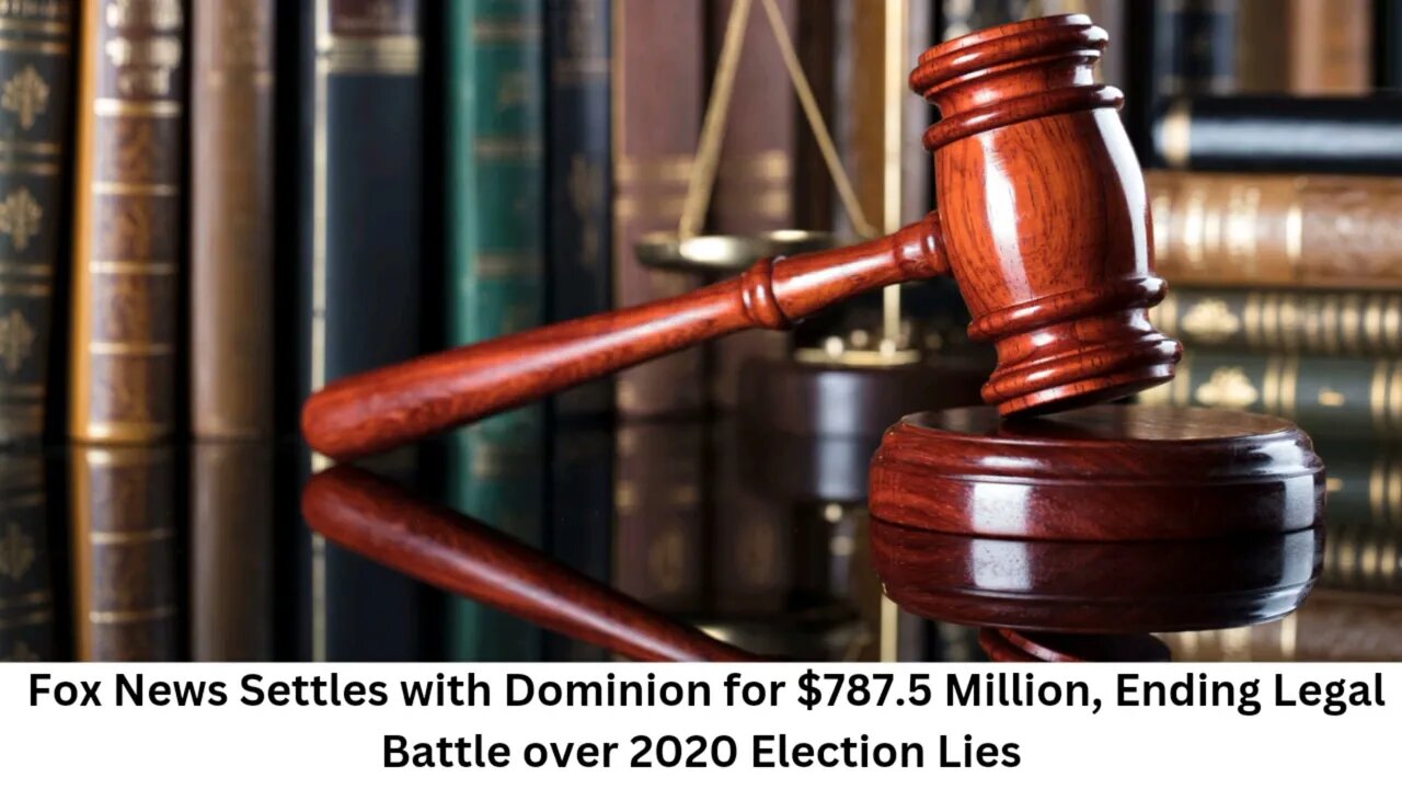 Fox News Settles With Dominion For 7875 Million Ending Legal Battle Over 2020 Election Lies 2563