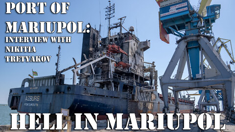 Hell in Mariupol! Interview with Nikita Tretyakov at the Port of Mariupol