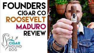 Founders Cigar Co Roosevelt Maduro Cigar Review