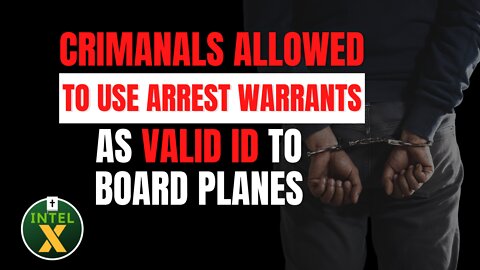 Intel X: 2.10.22: Criminals Allowed To Use Arrest Warrants As IDs To Board Planes