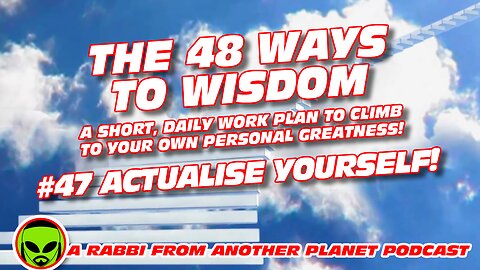 The 48 Ways to Wisdom #47 Actulize Yourself!