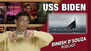 USS BIDEN Dinesh D’Souza Podcast Ep218