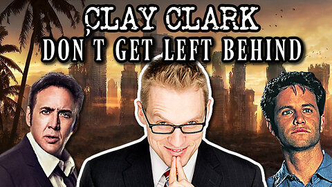 CLAY CLARK: "Don't Get Left Behind!" + Kevin Sorbo Special: Before the Wrath