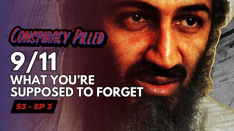 9/11: What You’re Supposed to Forget - CONSPIRACY PILLED (S3-Ep3)