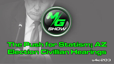 The Push for Statism; AZ Election Civillian Hearings