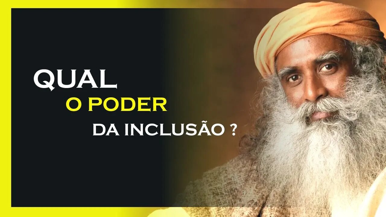 Veja O Poder Da Inclus O Sadhguru Dublado Motiva O Mestre