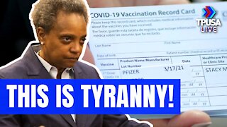CHICAGO MAYOR GOES FULL-BLOWN TYRANT AGAINST THE UNVACCINATED