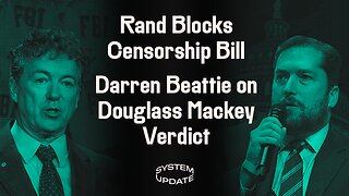 Rand Paul Blocks Authoritarian “Anti-TikTok” Bill. Plus: Darren Beattie on Douglass Mackey Guilty Verdict, Trump Indictment | SYSTEM UPDATE #64