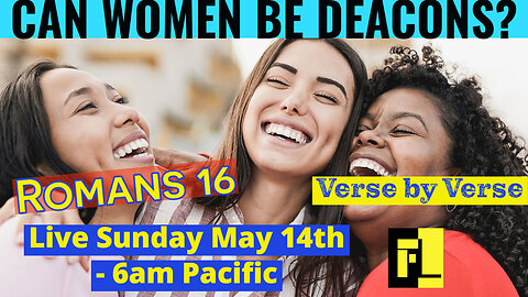 41 - Can Women Be Deacons - Romans 16