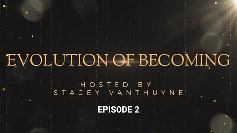 Evolution of Becoming hosted by Stacey Vanthuyne | Episode 2 | "Your Reality Is an Inside Job"