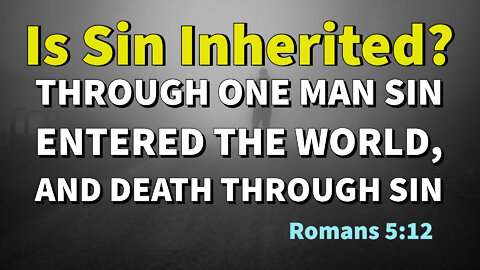 8 - Is Sin Inherited?