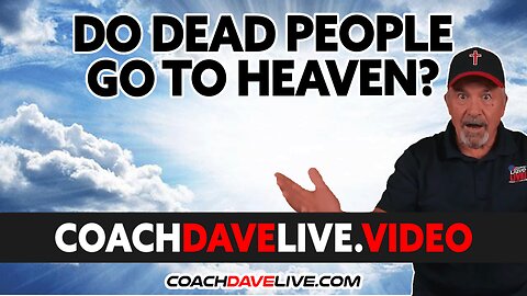 DO DEAD PEOPLE GO TO HEAVEN? - #1766