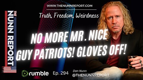 Ep 294 No More Mr. Nice Guy Patriots! Gloves Off! | The Nunn Report w/ Dan Nunn