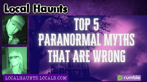 Local Haunts-Top 5 Paranormal Myths That Are Wrong