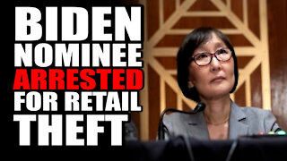 Biden Nominee ARRESTED for Retail Theft