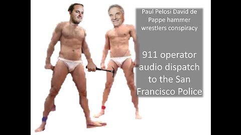 Paul Pelosi "adventures": 911 dipatch call to San Francisco Police