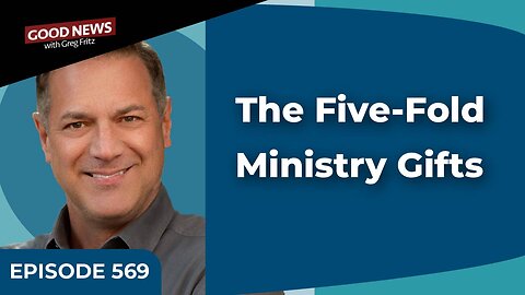 Episode 569: The Five-Fold Ministry Gifts