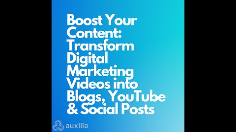 Transform Digital Marketing Videos into Blogs, YouTube & Social Posts