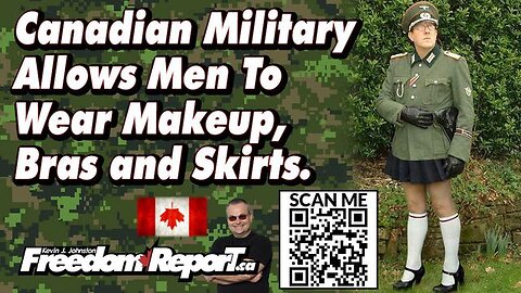 CANADIAN MILITARY ALLOWS MEN TO WEAR MAKEUP BRAS AND MINISKIRTS