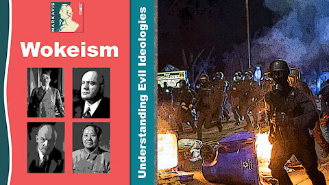 Understanding Wokeism: Communism, Fascism & Nazism