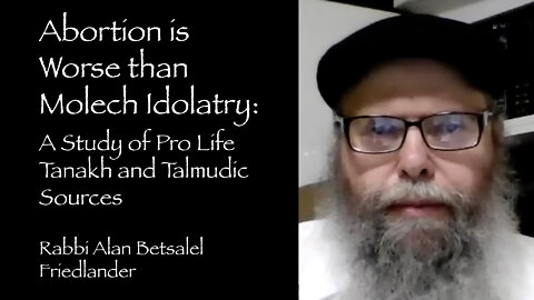 Abortion is Worse than Molech Idolatry: A Study of Pro Life Tanakh and Talmudic Sources