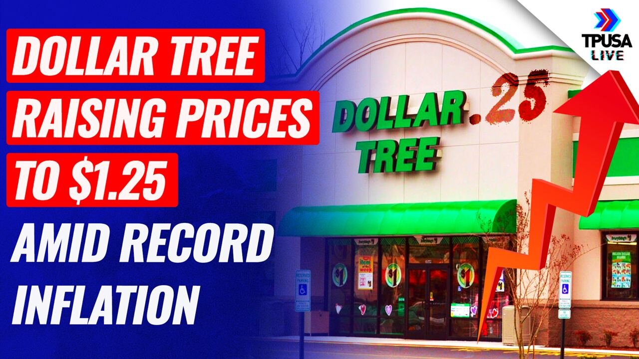 Dollar Tree Raising Prices to 1.25 Amid Record Inflation